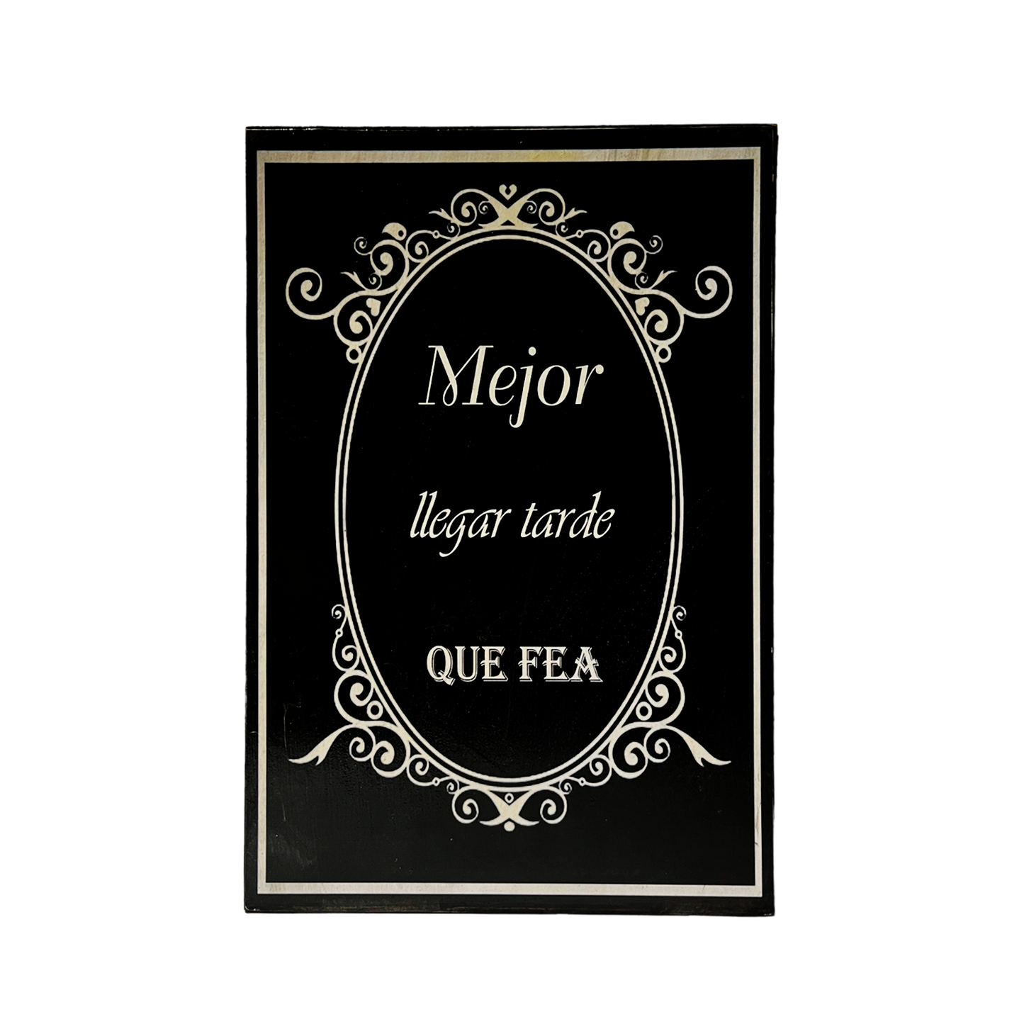 Afiche "Mejor llegar tarde que fea"