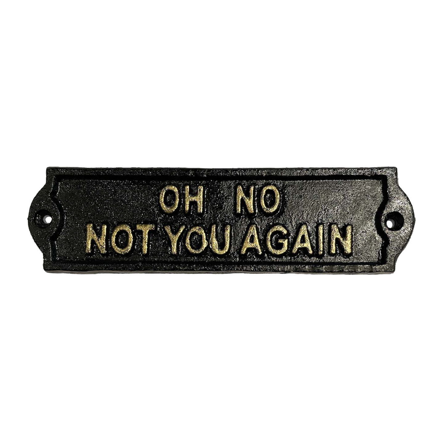 PLACA "OH NO NOT YOU AGAIN"