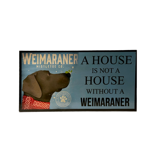 Afiche "A house is not a house without a Weimaraner"